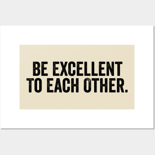 Be Excellent To Each Other Black Posters and Art